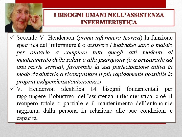 ü Secondo V. Henderson (prima infermiera teorica) la funzione specifica dell’infermiere è « assistere