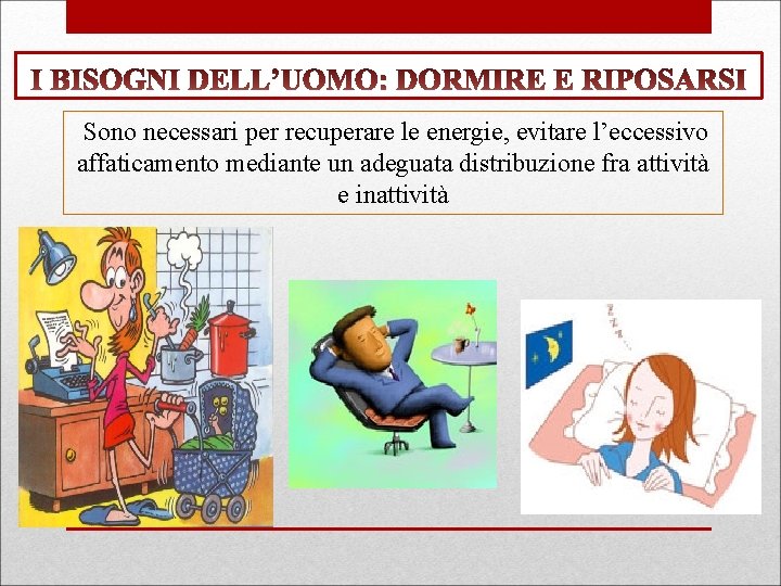 Sono necessari per recuperare le energie, evitare l’eccessivo affaticamento mediante un adeguata distribuzione fra