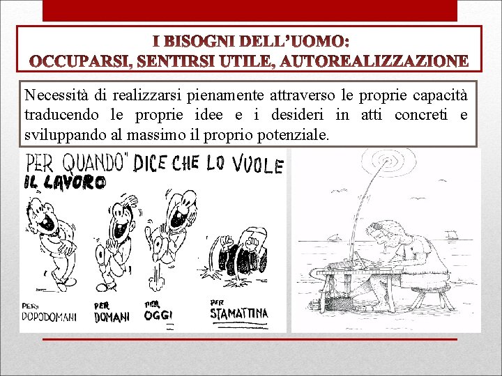 Necessità di realizzarsi pienamente attraverso le proprie capacità traducendo le proprie idee e i