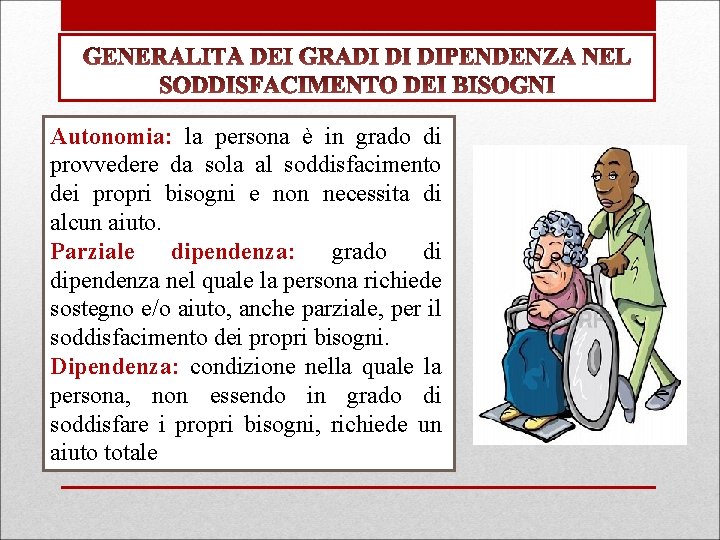 Autonomia: la persona è in grado di provvedere da sola al soddisfacimento dei propri