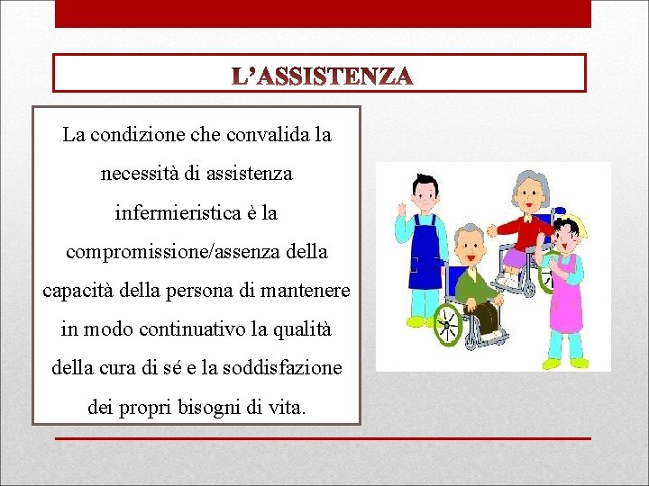 La condizione che convalida la necessità di assistenza infermieristica è la compromissione/assenza della capacità