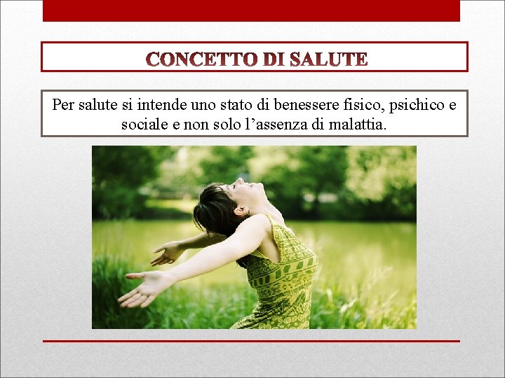 Per salute si intende uno stato di benessere fisico, psichico e sociale e non
