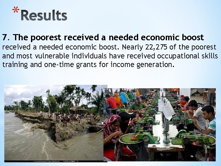 * 7. The poorest received a needed economic boost. Nearly 22, 275 of the