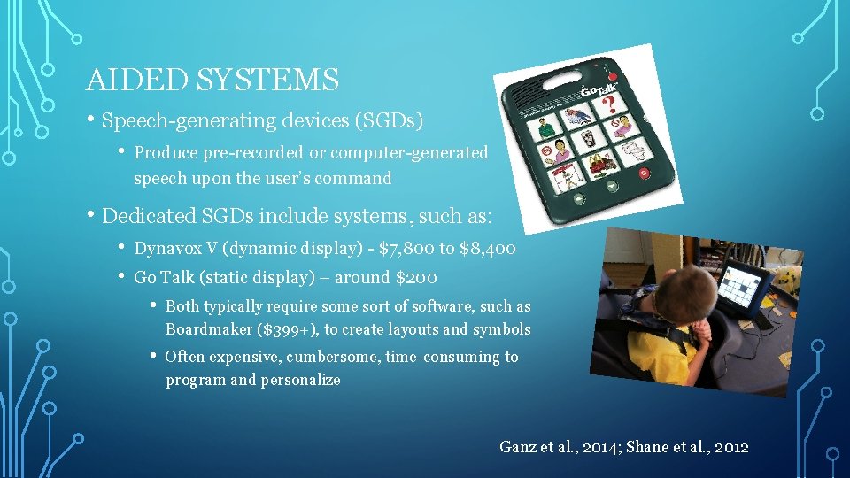 AIDED SYSTEMS • Speech-generating devices (SGDs) • Produce pre-recorded or computer-generated speech upon the