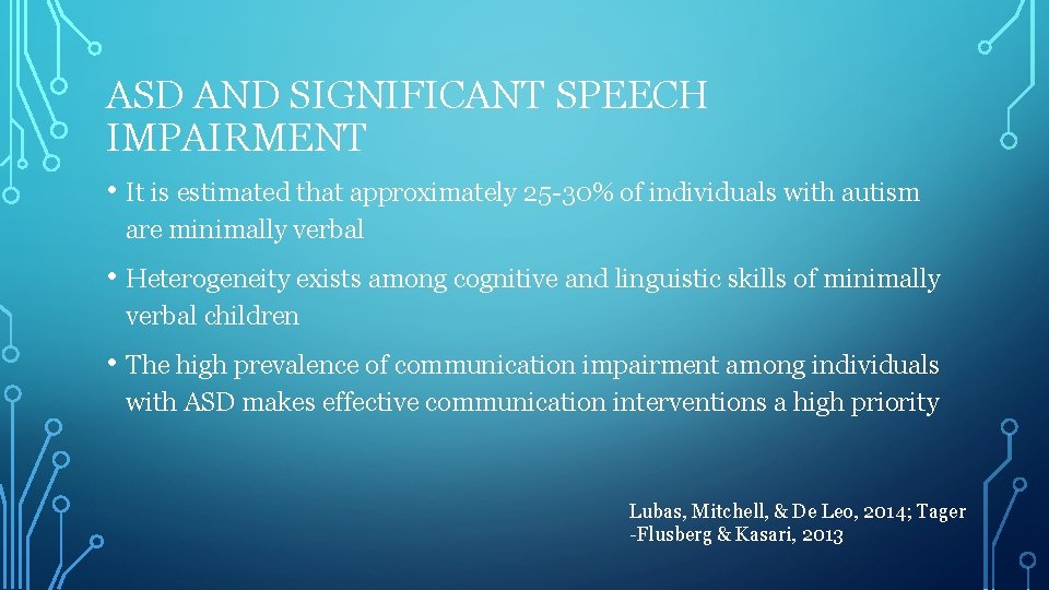 ASD AND SIGNIFICANT SPEECH IMPAIRMENT • It is estimated that approximately 25 -30% of
