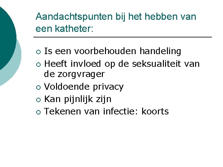 Aandachtspunten bij het hebben van een katheter: ¡ ¡ ¡ Is een voorbehouden handeling
