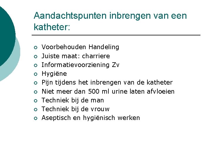 Aandachtspunten inbrengen van een katheter: ¡ ¡ ¡ ¡ ¡ Voorbehouden Handeling Juiste maat: