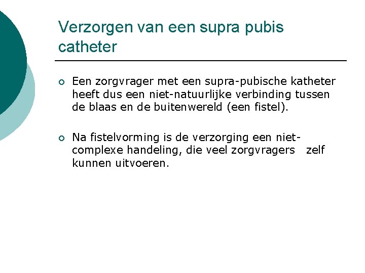 Verzorgen van een supra pubis catheter ¡ Een zorgvrager met een supra-pubische katheter heeft