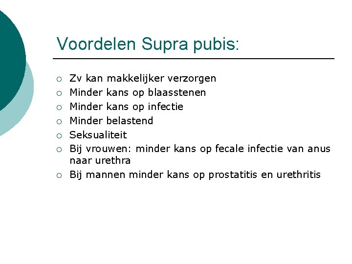 Voordelen Supra pubis: ¡ ¡ ¡ ¡ Zv kan makkelijker verzorgen Minder kans op