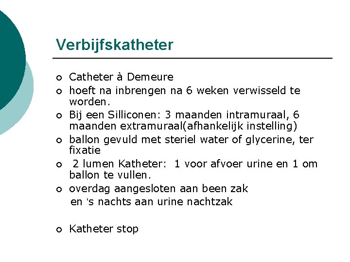 Verbijfskatheter Catheter à Demeure ¡ hoeft na inbrengen na 6 weken verwisseld te worden.