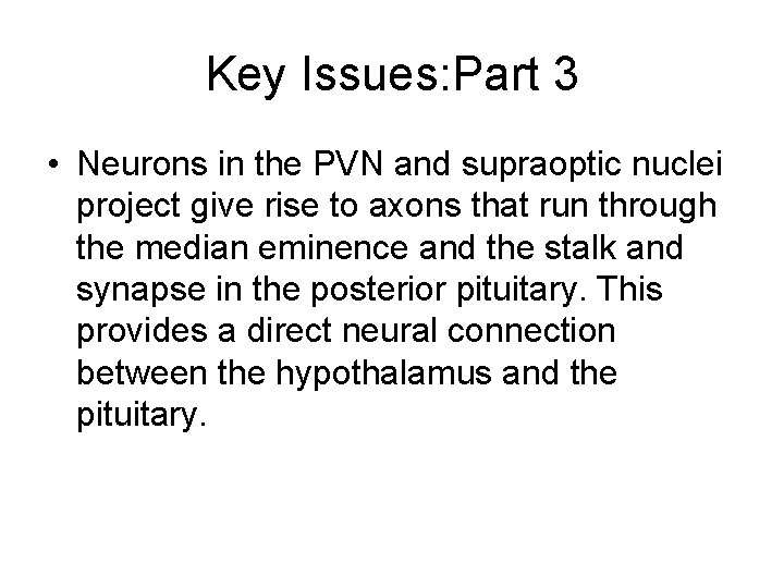 Key Issues: Part 3 • Neurons in the PVN and supraoptic nuclei project give