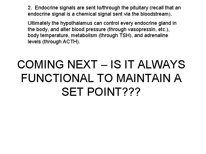 2. Endocrine signals are sent to/through the pituitary (recall that an endocrine signal is
