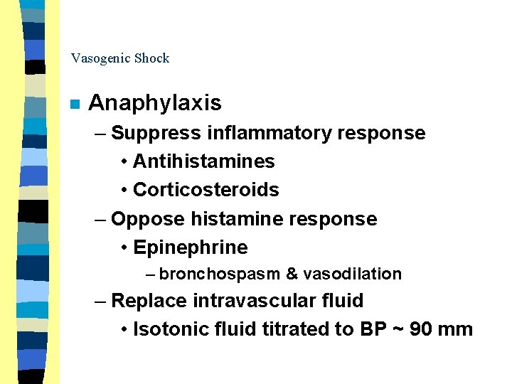 Vasogenic Shock n Anaphylaxis – Suppress inflammatory response • Antihistamines • Corticosteroids – Oppose