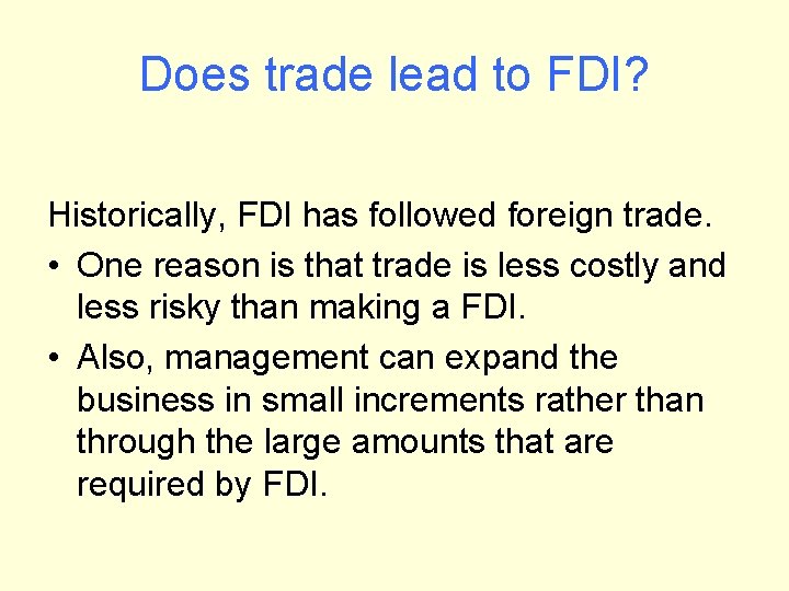 Does trade lead to FDI? Historically, FDI has followed foreign trade. • One reason