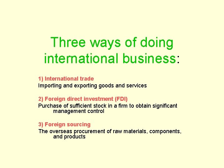 Three ways of doing international business: 1) International trade Importing and exporting goods and