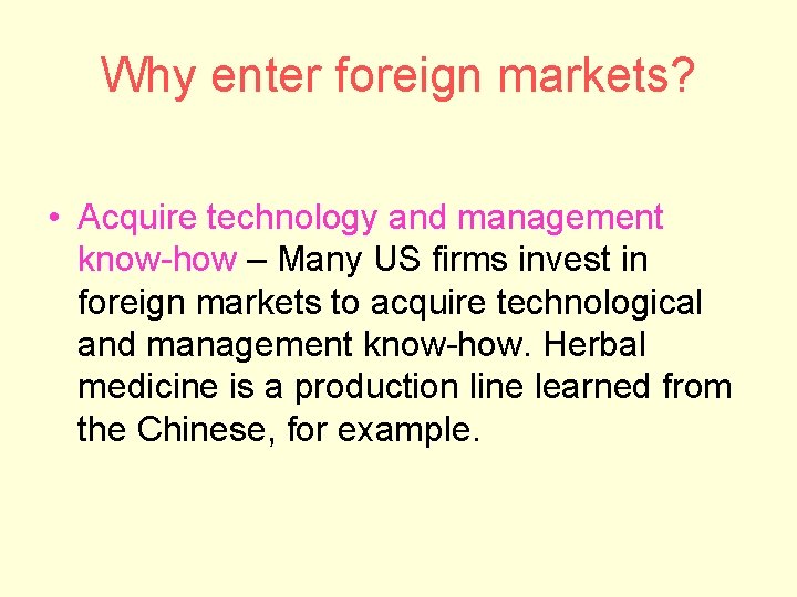Why enter foreign markets? • Acquire technology and management know-how – Many US firms