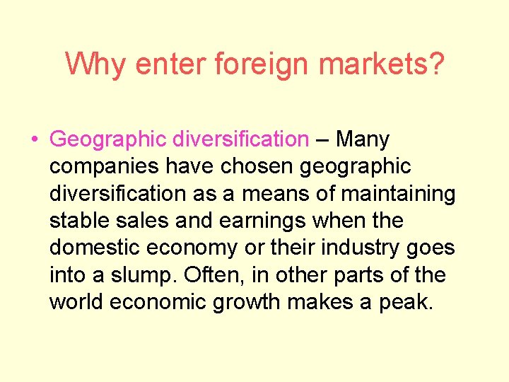 Why enter foreign markets? • Geographic diversification – Many companies have chosen geographic diversification