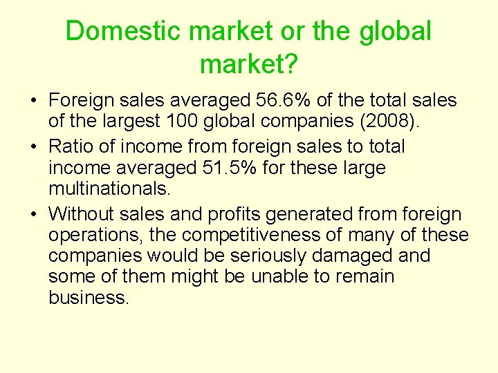Domestic market or the global market? • Foreign sales averaged 56. 6% of the