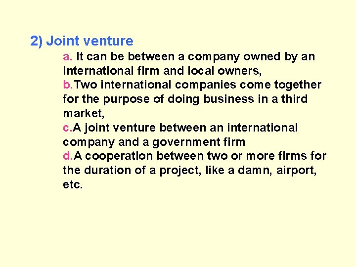 2) Joint venture a. It can be between a company owned by an international