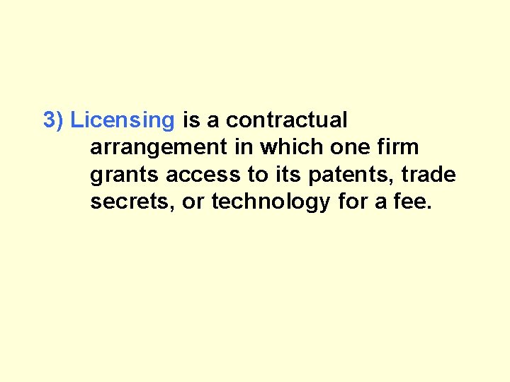 3) Licensing is a contractual arrangement in which one firm grants access to its