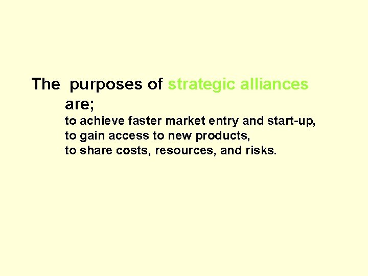 The purposes of strategic alliances are; to achieve faster market entry and start-up, to