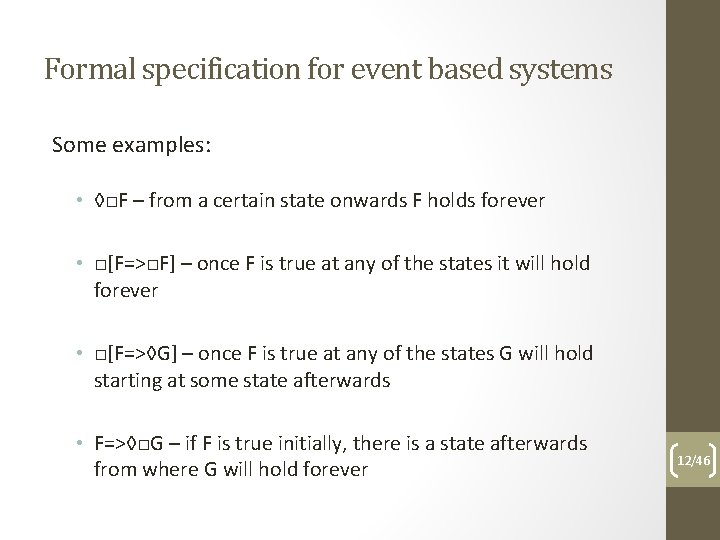 Formal specification for event based systems Some examples: • ◊□F – from a certain