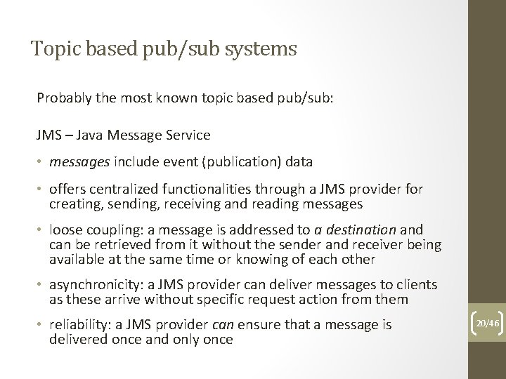 Topic based pub/sub systems Probably the most known topic based pub/sub: JMS – Java