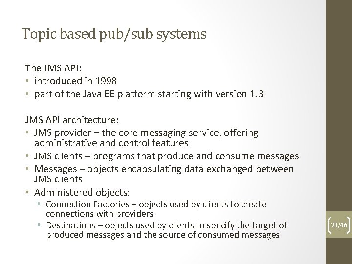 Topic based pub/sub systems The JMS API: • introduced in 1998 • part of