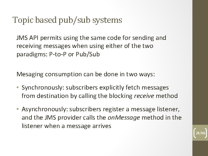 Topic based pub/sub systems JMS API permits using the same code for sending and