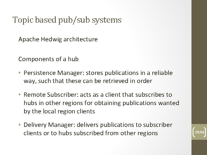 Topic based pub/sub systems Apache Hedwig architecture Components of a hub • Persistence Manager: