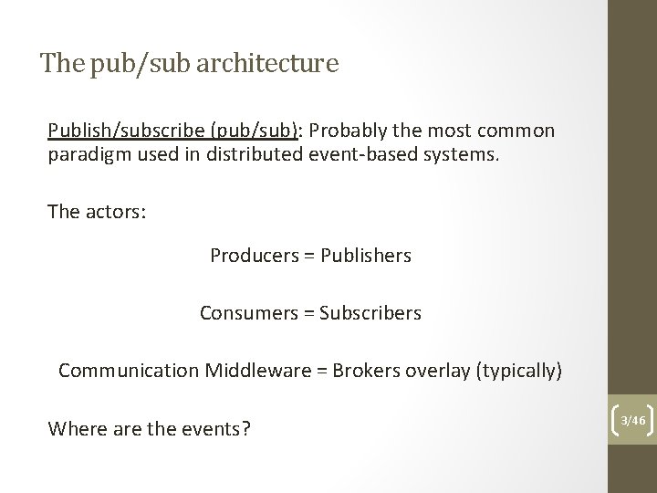 The pub/sub architecture Publish/subscribe (pub/sub): Probably the most common paradigm used in distributed event-based