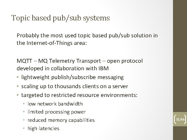 Topic based pub/sub systems Probably the most used topic based pub/sub solution in the