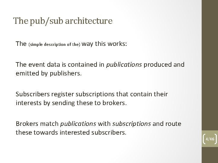 The pub/sub architecture The (simple description of the) way this works: The event data