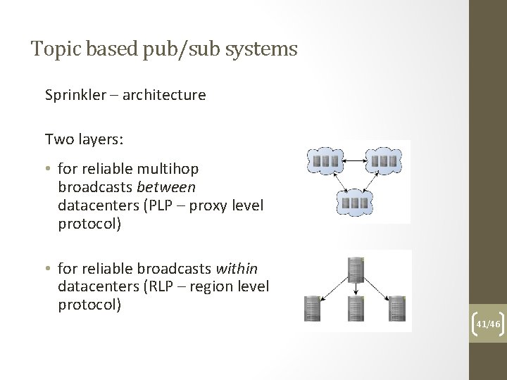 Topic based pub/sub systems Sprinkler – architecture Two layers: • for reliable multihop broadcasts