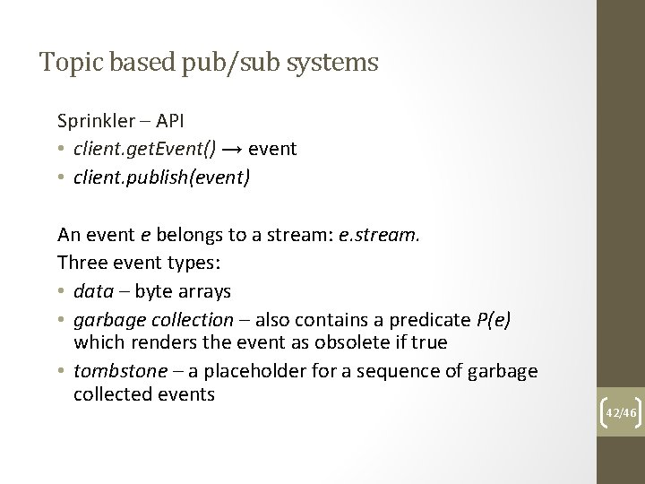 Topic based pub/sub systems Sprinkler – API • client. get. Event() → event •