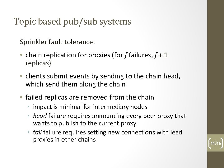 Topic based pub/sub systems Sprinkler fault tolerance: • chain replication for proxies (for f