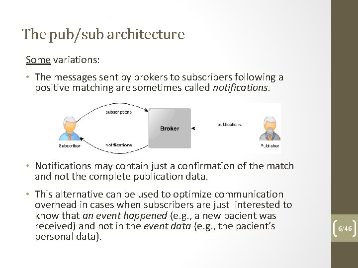 The pub/sub architecture Some variations: • The messages sent by brokers to subscribers following