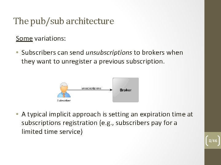 The pub/sub architecture Some variations: • Subscribers can send unsubscriptions to brokers when they