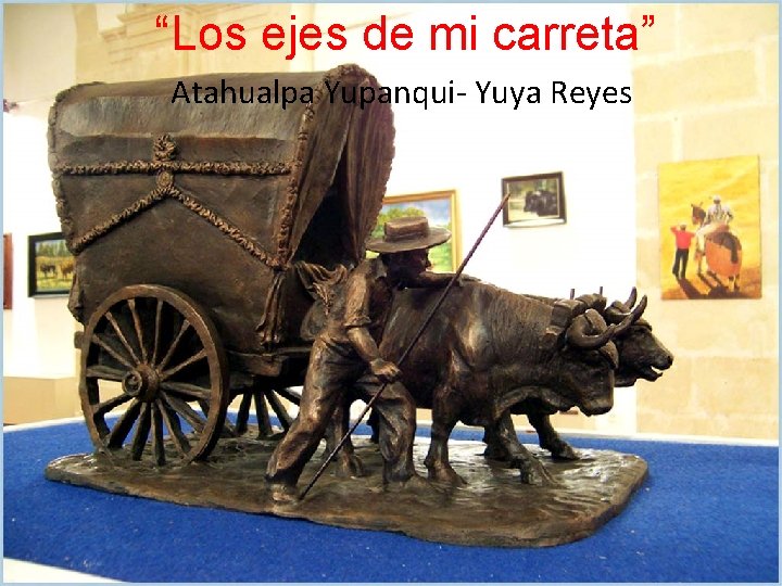 “Los ejes de mi carreta” Atahualpa Yupanqui- Yuya Reyes 