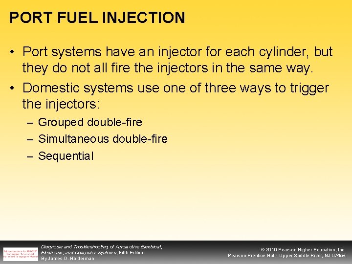 PORT FUEL INJECTION • Port systems have an injector for each cylinder, but they