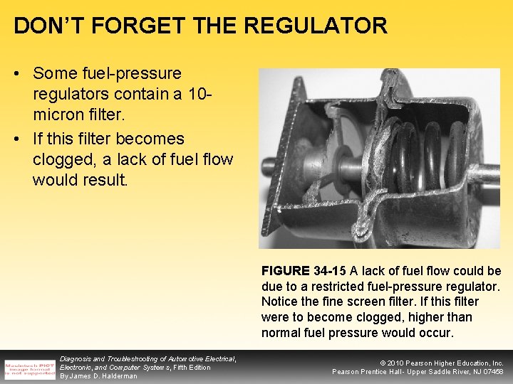 DON’T FORGET THE REGULATOR • Some fuel-pressure regulators contain a 10 micron filter. •