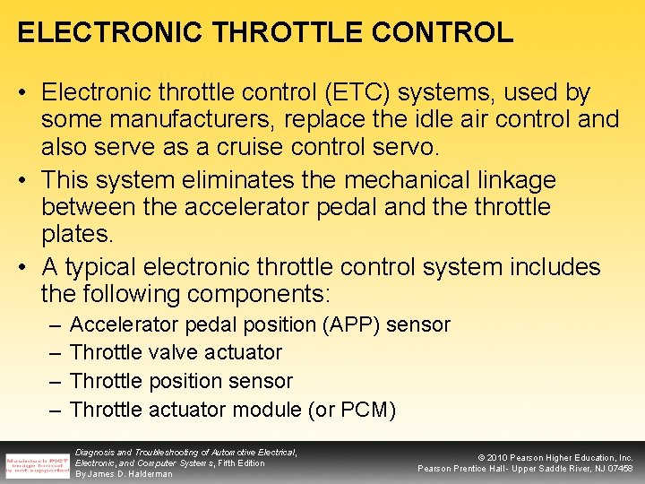 ELECTRONIC THROTTLE CONTROL • Electronic throttle control (ETC) systems, used by some manufacturers, replace