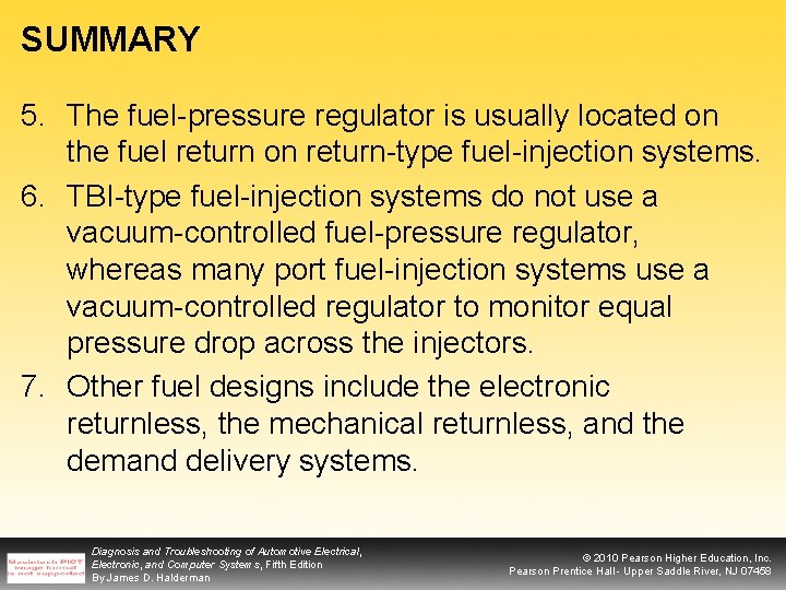 SUMMARY 5. The fuel-pressure regulator is usually located on the fuel return on return-type