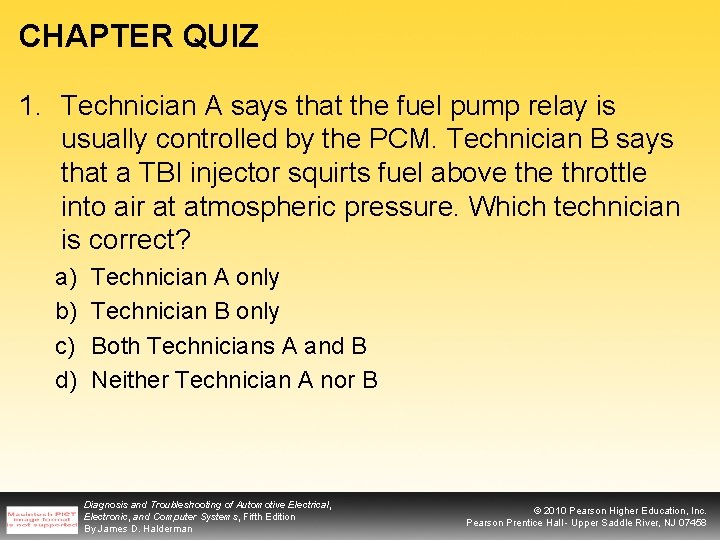 CHAPTER QUIZ 1. Technician A says that the fuel pump relay is usually controlled