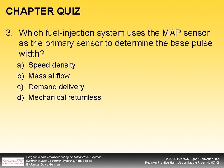 CHAPTER QUIZ 3. Which fuel-injection system uses the MAP sensor as the primary sensor