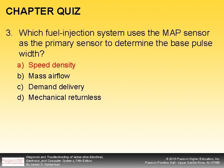 CHAPTER QUIZ 3. Which fuel-injection system uses the MAP sensor as the primary sensor