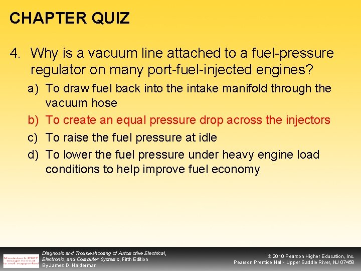 CHAPTER QUIZ 4. Why is a vacuum line attached to a fuel-pressure regulator on