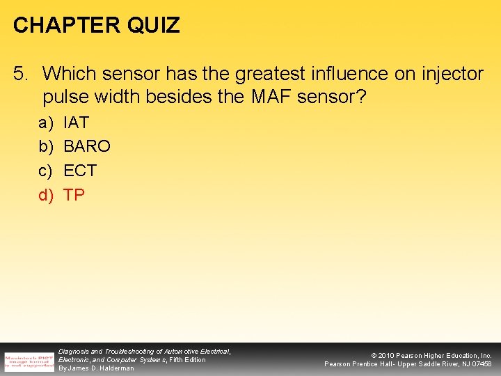 CHAPTER QUIZ 5. Which sensor has the greatest influence on injector pulse width besides