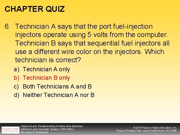 CHAPTER QUIZ 6. Technician A says that the port fuel-injection injectors operate using 5