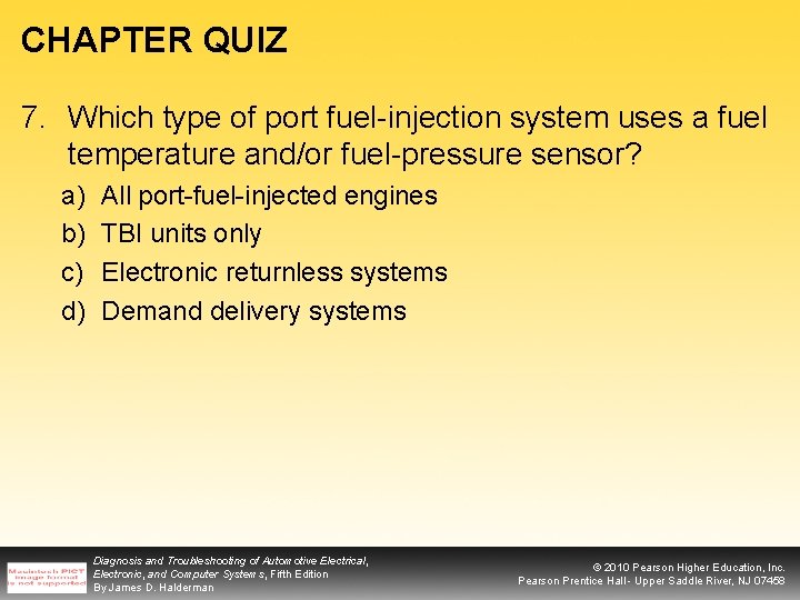 CHAPTER QUIZ 7. Which type of port fuel-injection system uses a fuel temperature and/or